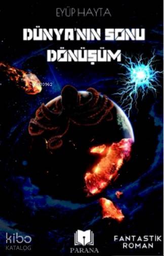  Dünyanın Sonu Dönüşüm | Eyüp Hayta | Kemal Kaçamak | Emine Yıldızgil | Parana Yayınları | 9786050681338 | 