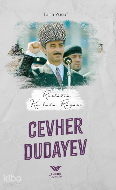  Rusların Korkulu Rüyası Cevher Dudayev | Rusların Korkulu Rüyası Cevher Dudayev | Taha Yusuf | Yüksel Yayıncılık | 9786057376039 