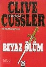  Beyaz Ölüm | Beyaz Ölüm | Clive Cussler | Zeliha İyidoğan Babayiğit | Altın Kitaplar | 9789752104693 