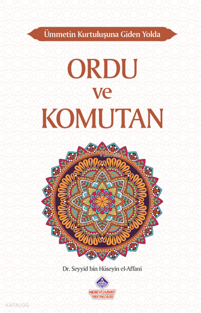  Ümmetin Kurtuluşuna Giden Yolda Ordu ve Komutan | Ümmetin Kurtuluşuna Giden Yolda Ordu ve Komutan | Seyyid Bin Hüseyin El Affani | Nebevi Hayat Yayınları | 9786257634229 