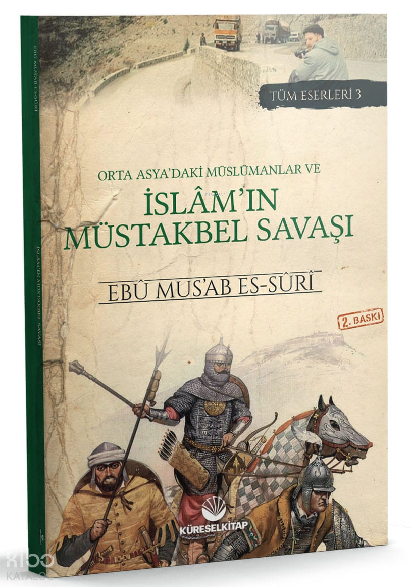  Orta Asyadaki Müslümanlar ve İslâmın Müstakbel Savaşı | Orta Asyadaki Müslümanlar ve İslâmın Müstakbel Savaşı | Ebu Musab Es Suri | Küresel Kitap | 9786056992995 