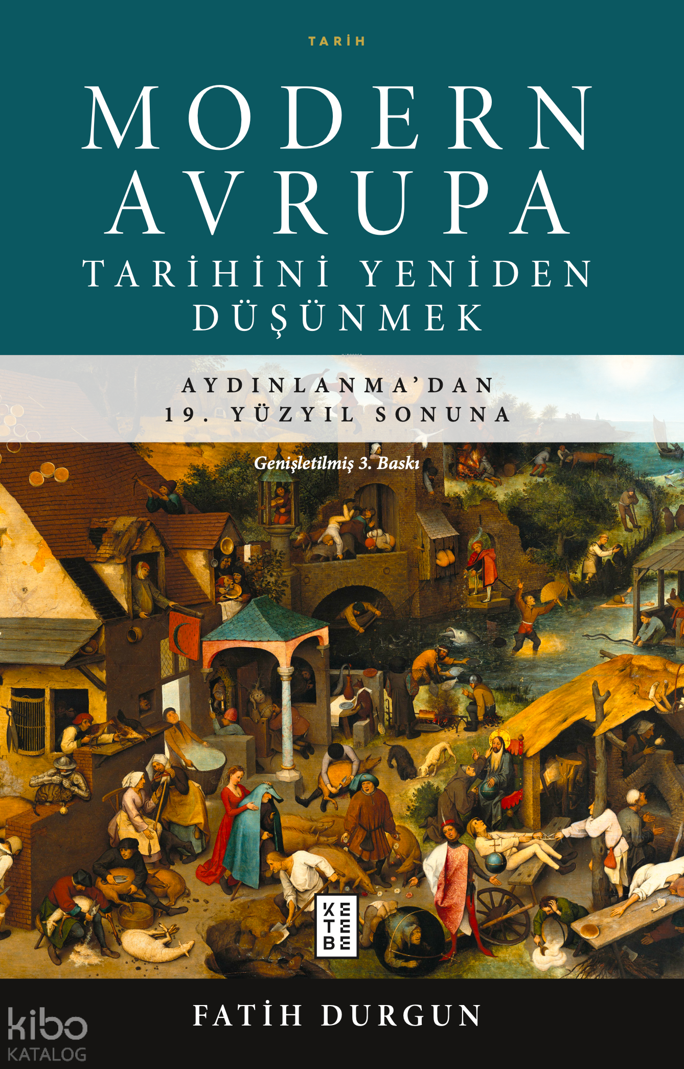  Modern Avrupa Tarihini Yeniden Düşünmek Aydınlanmadan 19 Yüzyıl Sonuna | Sezai Saraç | Fatih Durgun | Ketebe Yayınları | 9786257303101 | 