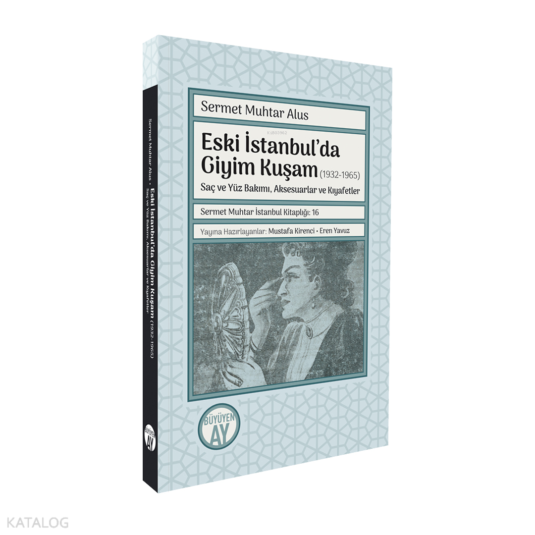 Eski İstanbul’da Giyim Kuşam (1932-1965);Saç ve Yüz Bakımı, Aksesuarlar ve Kıyafetler