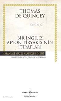  Bir İngiliz Afyon Tiryakisinin İtirafları (Ciltli) | Bir İngiliz Afyon Tiryakisinin İtirafları (Ciltli) | Thomas De Quincey | Batu Boran | Türkiye İş Bankası Kültür Yayınları | 9789944882521 