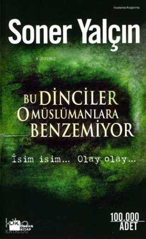  Bu Dinciler O Müslümanlara Benzemiyor İsim İsim Olay Olay | Bu Dinciler O Müslümanlara Benzemiyor İsim İsim Olay Olay | Soner Yalçın | Doğan Kitap | 9786051114002 