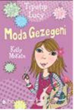  Tıpatıp Lucy Moda Gezegeni | Tıpatıp Lucy Moda Gezegeni | Kelly Mckain | Filiz Emre | Türkiye İş Bankası Kültür Yayınları | 9789944888806 