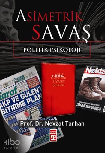  Asimetrik Savaş Politik Psikoloji | Nevzat Tarhan | Cüneyt Dalgakıran | Ravza Kızıltuğ | Emine Eroğlu | Timaş Yayınları | 9786051141862 | 