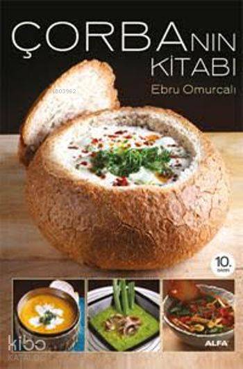  Çorbanın Kitabı | Ebru Omurcalı | Rana Alpöz | Gökhan Burhan | Mustafa Küpüşoğlu | Alfa Basım Yayım Dağıtım | 9786051063072 | 
