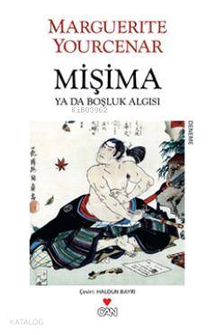  Mişima Ya da Boşluk Algısı | Marguerite Yourcenar | Haldun Bayrı | Can Yayınları | 9789750713460 | 