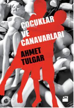  Çocuklar ve Canavarları | Ahmet Tulgar | Doğan Kitap | 9786050905731 | 
