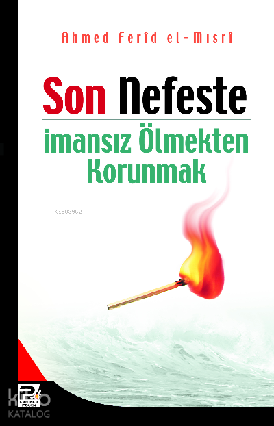  Son Nefeste İmansız Ölmekten Korunmak | Son Nefeste İmansız Ölmekten Korunmak | Ahmed Ferid El Mısri | Savaş Kocabaş | Karınca & Polen Yayınları | 9789759066451 
