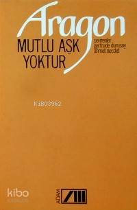  Mutlu Aşk Yoktur | Louis Aragon | Gertrude Durusoy Ahmet Necdet | Adam Yayınları | 9789754181135 | 