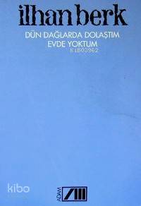  Dün Dağlarda Dolaştım Evde Yoktum | İlhan Berk | Adam Yayınları | 9789754182446 | 