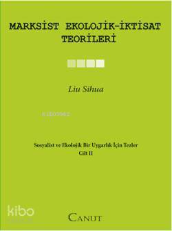 Marxsist Ekolojik İktisat Teorileri Sosyalist ve Ekolojik Bir Uygarlık için Tezler II | Marxsist Ekolojik İktisat Teorileri Sosyalist ve Ekolojik Bir Uygarlık için Tezler II | Liu Sihua | Canut Yayınevi | 9786058773790 