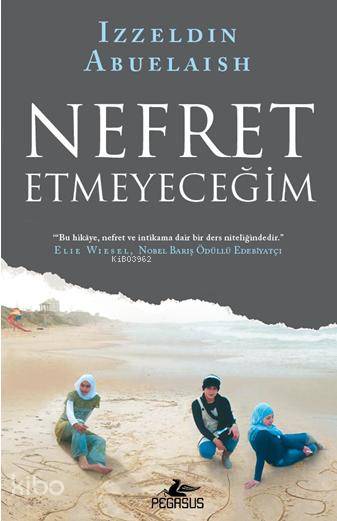  Nefret Etmeyeceğim | Izzeldin Abuelaish | Esra Kılıççı | Sibel Yıldız | Pegasus Yayıncılık | 9786053432043 | 