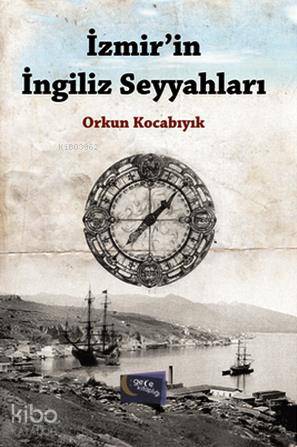  İzmirin İngiliz Seyyahları | Orkun Kocabıyık | İsmail Doğan | Gece Kitaplığı Yayınları | 9786054942794 | 