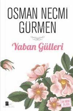  Yaban Gülleri | Osman Necmi Gürmen | Gölgeler Kitap | 9786058487307 | 