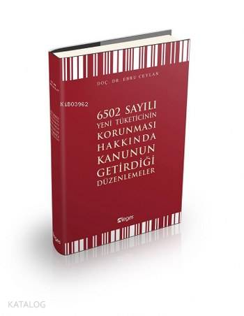  6502 Sayılı Yeni Tüketicinin Korunması Hakkında Kanunun Getirdiği Düzenlemeler | Ebru Ceylan | Leges Yazılım Yayıncılık | 9786056506659 | 