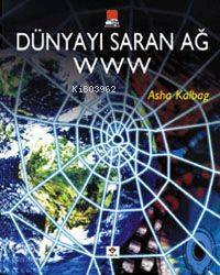  Dünyayı Saran Ağ WWW | Asha Kalbag | Selma İkiz | Tübitak | 9789754031553 | 