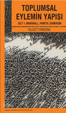  Toplumsal Eylemin Yapısı 1 Cilt 1 Marshall Pareto Durkheim | Toplumsal Eylemin Yapısı 1 Cilt 1 Marshall Pareto Durkheim | Talcott Parsons | Önder Çukurluöz | Abdullah BölükbaşıNur Nirven | Sakarya Üniversitesi Kültür Yayınları | 9786055077068 