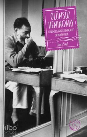  Ölümsüz Hemingway | Şükrü Karakoç | Tuğçe Nida Sevin | Yankı Enki | Clancy Sigal | Murat Karlıdağ | İthaki Yayınları | 9786053754633 | 