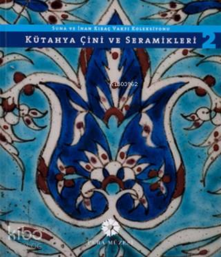  Kütahya Çini ve Seramikleri 2 | Kolektif | Pera Müzesi Yayınları | 9786054642496 | 