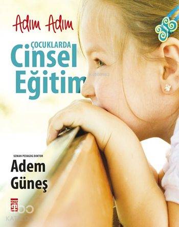  Adım Adım Çocuklarda Cinsel Eğitim | Adım Adım Çocuklarda Cinsel Eğitim | Adem Güneş (Pedagog) | Timaş Yayınları | 9786050822540 