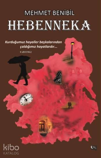  Hebenneka Kurduğumuz Hayaller Başkalarından Çaldığımız Hayatlardır | Hebenneka Kurduğumuz Hayaller Başkalarından Çaldığımız Hayatlardır | Mehmet Benibil | Gece Kitaplığı Yayınları | 9786051803239 