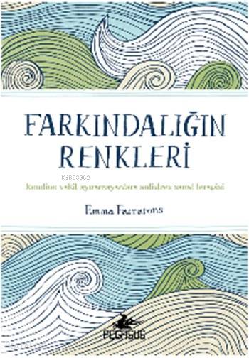  Farkındalığın Renkleri | Dilara Anıl Özgen | Emma Farrarons | Pegasus Yayıncılık | 9786053437789 | 