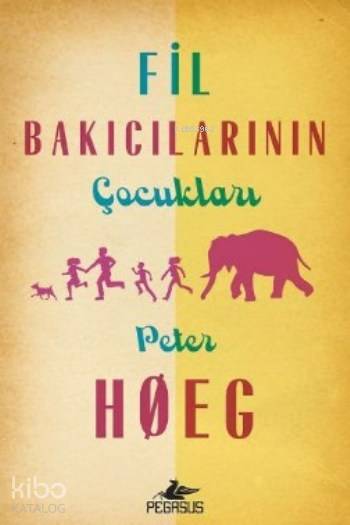  Fil Bakıcılarının Çocukları | Peter Hoeg | Ömer Çiftci | Yıldız Oltuluoğlu | Pegasus Yayıncılık | 9786053439783 | 