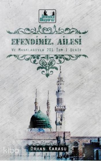  Efendimiz Ailesi ve Manalarıyla 201 İsmi Şerif | Orhan Karasu | 40lar Kulübü Yayınevi | 9786059889827 | 