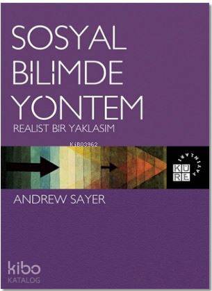  Sosyal Bilimde Yöntem Realist Bir Yaklaşım | Andrew Sayer | Sabri Gürses | Bilge Özel İmanbeyli | Küre Yayınları | 9786059125505 | 