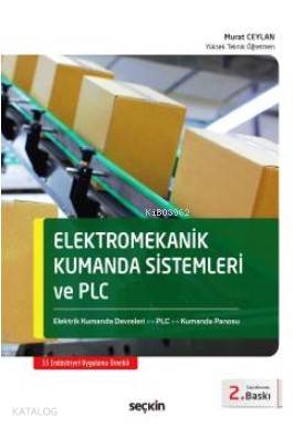  Elektromekanik Kumanda Sistemleri ve PLC | Elektromekanik Kumanda Sistemleri ve PLC | Murat Ceylan | Seçkin Yayıncılık | 9789750244254 
