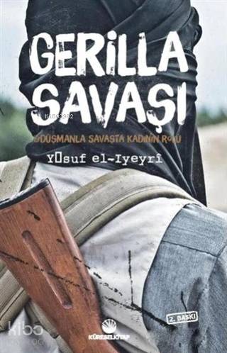  Gerilla Savaşı Düşmanla Savaşta Kadının Rolü | Gerilla Savaşı Düşmanla Savaşta Kadının Rolü | Yusuf El Iyeyri | Küresel Kitap | 2770000011815 