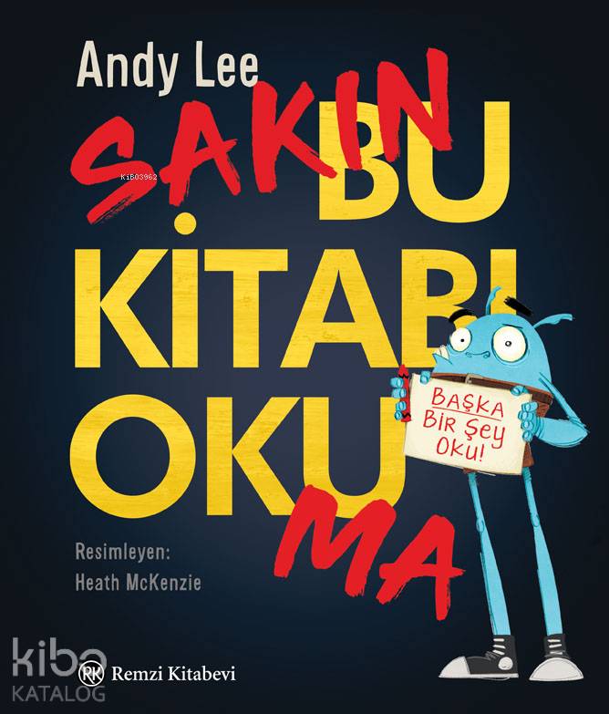  Sakın Bu Kitabı Okuma Başka Bir Şey Oku | Sakın Bu Kitabı Okuma Başka Bir Şey Oku | Ömer Erduran | Andy Lee | Heath McKenzie | Remzi Kitabevi | 9789751418487 