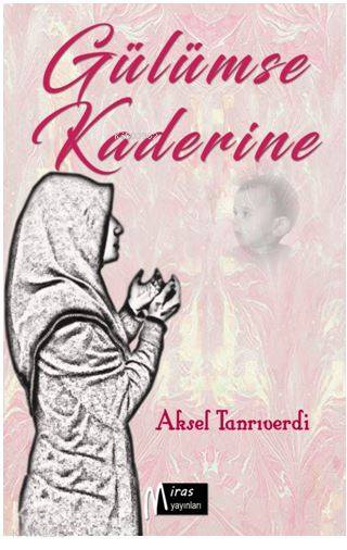  Gülümse Kaderine | Gülümse Kaderine | Erkan Metiner | Aksel Tanrıverdi | Celal Tanrıverdi | Miras Yayıncılık | 9786054810956 