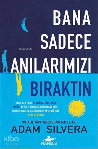  Bana Sadece Anılarımızı Bıraktın | Gizem Yeşildal | Pervin Salman | Adam Silvera | Pegasus Yayıncılık | 9786052995877 | 