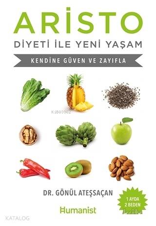  Aristo Diyeti ile Yeni Yaşam Kendine Güven ve Zayıfla | Aristo Diyeti ile Yeni Yaşam Kendine Güven ve Zayıfla | Gönül Ateşsaçan | Ece Özbaş Korkmaz | Dilhan Hız | Hümanist Kitap Yayıncılık | 9786059905428 
