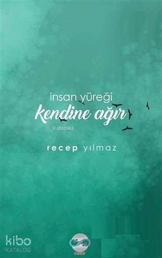 İnsan Yüreği Kendine Ağır