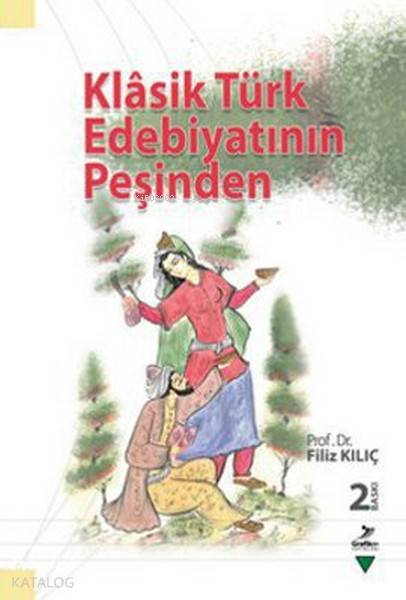  Klasik Türk Edebiyatının Peşinden | Klasik Türk Edebiyatının Peşinden | Filiz Kılıç | Grafiker Yayınları | 9789756355688 