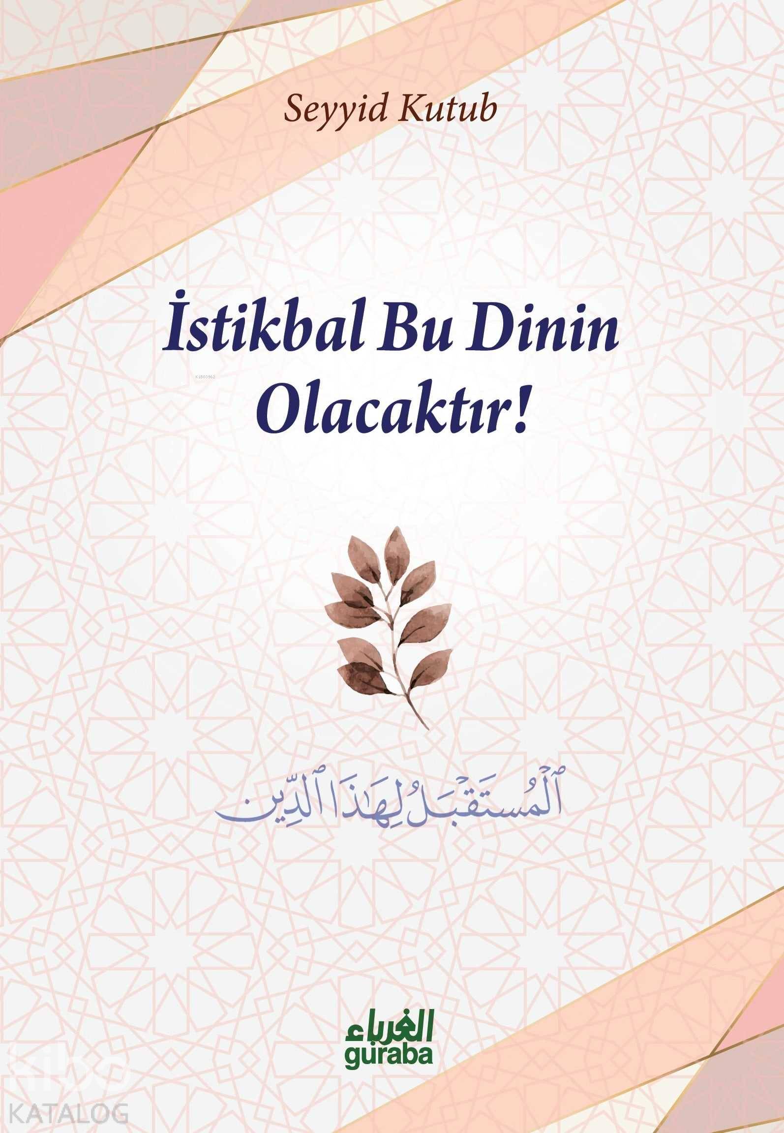 İstikbal Bu Dinin Olacaktır | İstikbal Bu Dinin Olacaktır | Seyyid Kutub | Mustafa Öztürk | Guraba Yayınları | 9786052107423 