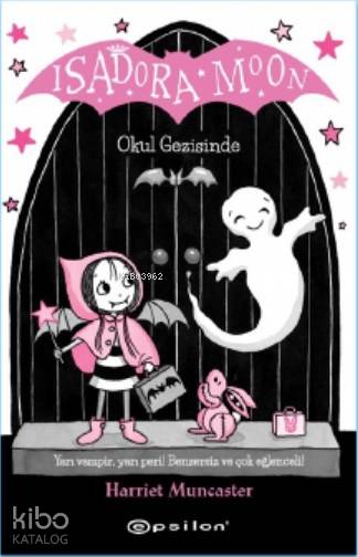  Isadora Moon Okul Gezisinde | Isadora Moon Okul Gezisinde | Duygu Filiz İlhanlı | Harriet Muncaster | Yağmur Yavaş Aydın | Epsilon Yayınevi | 9786051736327 
