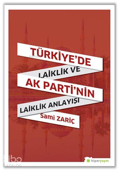  Türkiyede Laiklik ve AK Partinin Laiklik Anlayışı | Sami Zariç | Hiper Yayınları | 9786052015629 | 