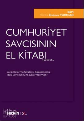  Cumhuriyet Savcısının El Kitabı Yargı Reformu Stratejisi Kapsamında 7188 Sayılı Kanuna Göre Yazılmıştır | Cumhuriyet Savcısının El Kitabı Yargı Reformu Stratejisi Kapsamında 7188 Sayılı Kanuna Göre Yazılmıştır | Erdener Yurtcan | Seçkin Yayıncılık | 9789750257995 
