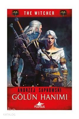  Gölün Hanımı The Witcher Serisi 7 | Regaip Minareci | Kemal Küçükgedik | Meral Gök | Andrzej Sapkowski | Pegasus Yayıncılık | 9786052998304 | 
