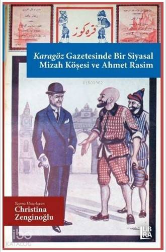  Karagöz Gazetesinde Bir Siyasal Mizah Köşesi ve Ahmet Rasim | Christina Zenginoğlu | Cevdet Mehmet Kösemen | Libra Kitap | 9786057884541 | 