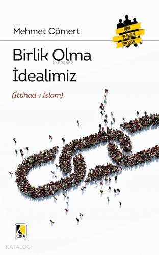  Birlik Olma İdealimiz (İttihadı İslam) | Birlik Olma İdealimiz (İttihadı İslam) | Mehmet Cömert | Abdullah Yusufoğlu | Ömer Faruk Yıldız | Hasan Güler | Mehdi Yılmaz | Çıra Yayınları | 9786257009324 