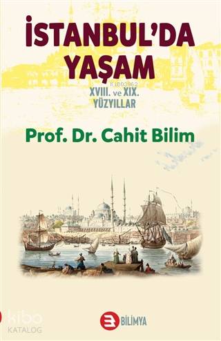  İstanbulda Yaşam 18 ve 19 Yüzyıllar Sefaretler Elçilikler Anlaşmalar | Cahit Bilim | Bilimya Yayınevi | 9786056784644 | 