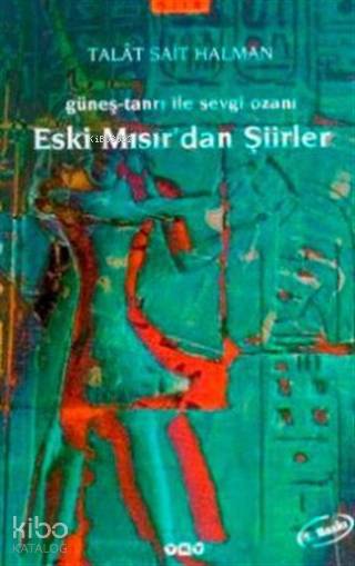  Eski Mısırdan Şiirler Güneş Tanrı ile Sevgi Ozanı | Eski Mısırdan Şiirler Güneş Tanrı ile Sevgi Ozanı | Talât Sait Halman | Yapı Kredi Yayınları ( YKY ) | 9789753632517 