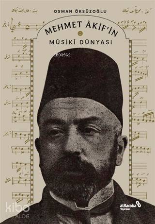  Mehmet Akifin Musiki Dünyası | Osman Öksüzoğlu | Nuri Sağlam | Burak Tığlı | Ahmet Faruk Çağlar | Albaraka Yayınları | 9786257312240 | 